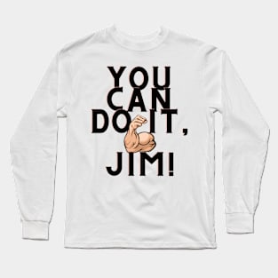 you can do it, Jim Long Sleeve T-Shirt